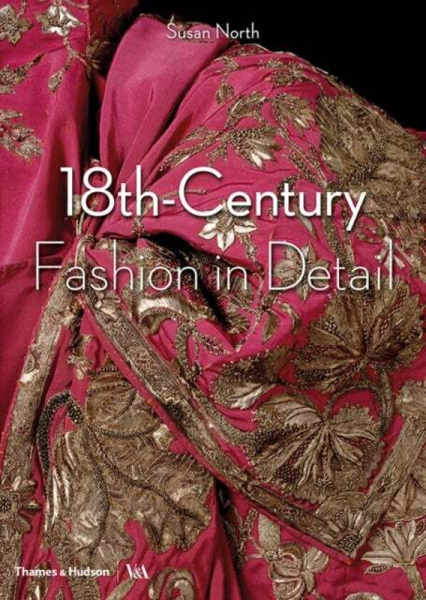 18th-Century Fashion in Detail (Victoria and Albert Museum) av Susan North