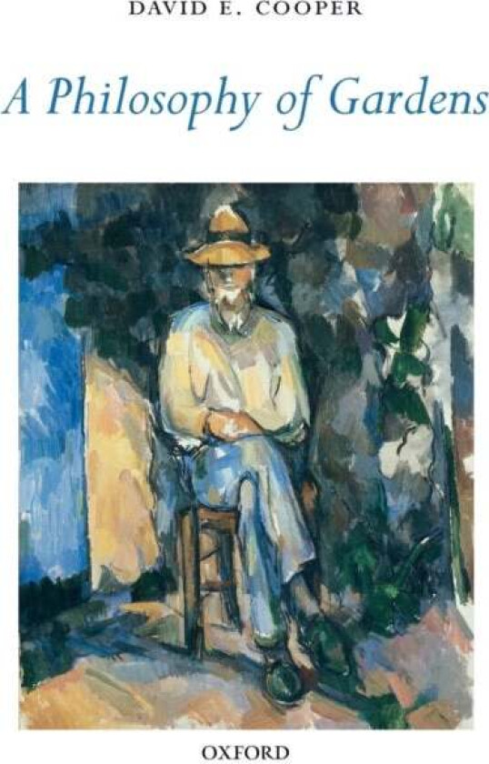 A Philosophy of Gardens av David E. (Durham University) Cooper