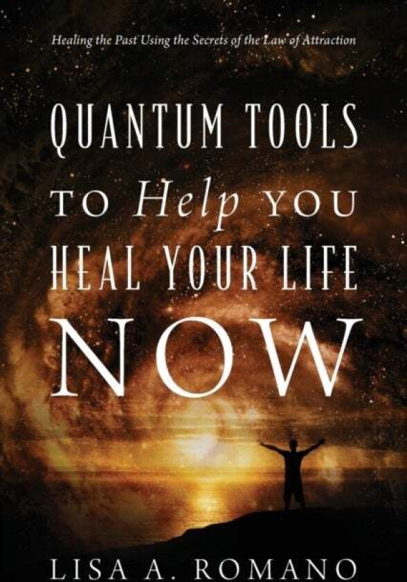 Quantum Tools to Help You Heal Your Life Now av Lisa A Romano