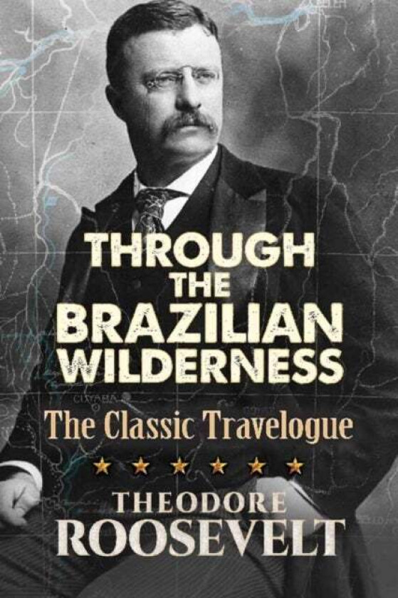 Through the Brazilian Wilderness av Theodore Roosevelt