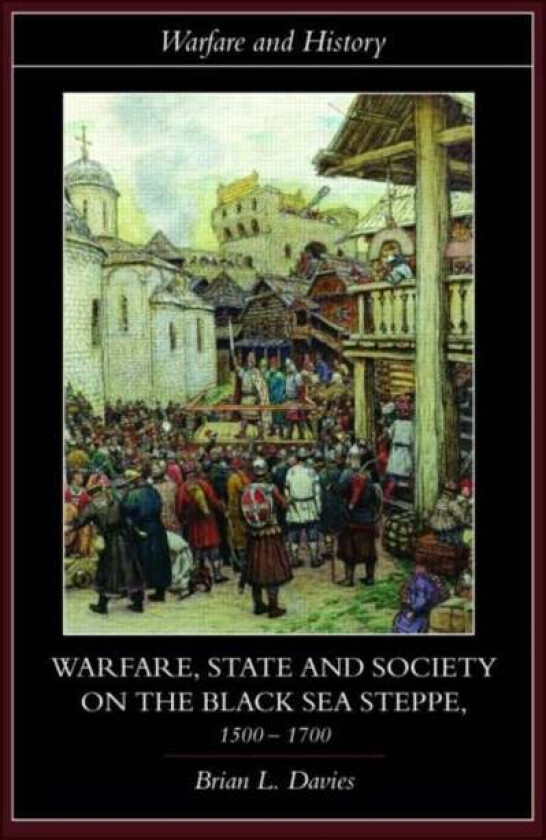 Warfare, State and Society on the Black Sea Steppe, 1500-1700 av Brian (University of Texas San Antonio USA) Davies