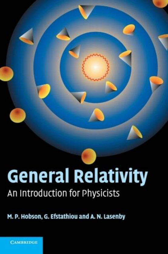 General Relativity av M. P. (University of Cambridge) Hobson, G. P. (University of Cambridge) Efstathiou, A. N. (University of Cambridge) Lasenby