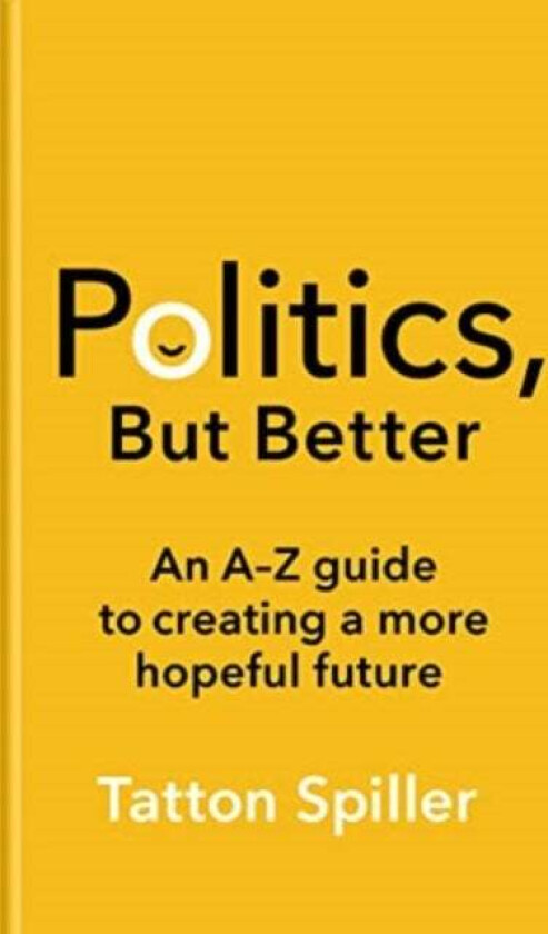 Politics, But Better av Tatton Spiller