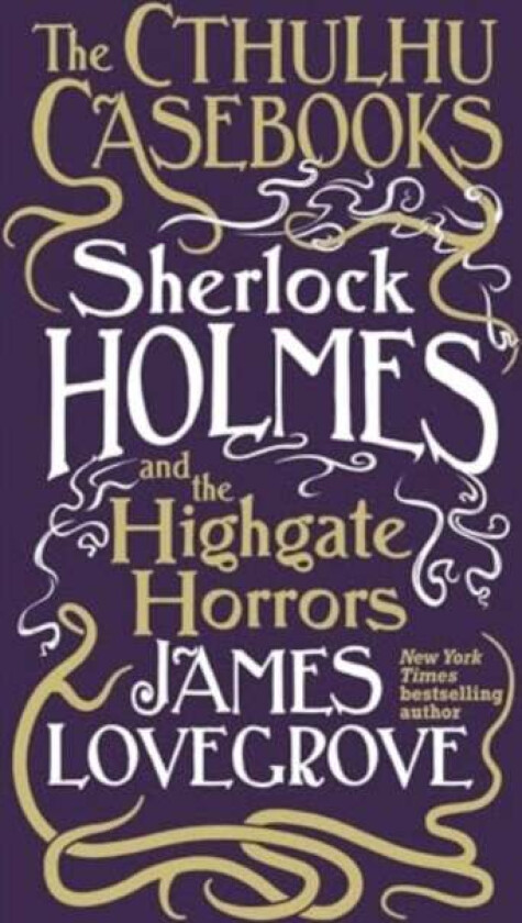 Cthulhu Casebooks - Sherlock Holmes and the Highgate Horrors av James Lovegrove