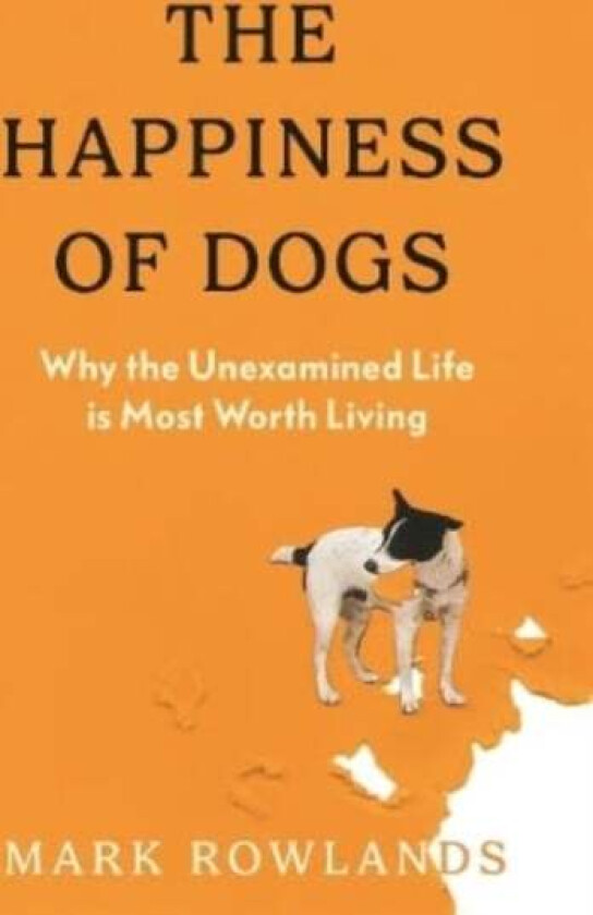 The Happiness of Dogs av Mark Rowlands