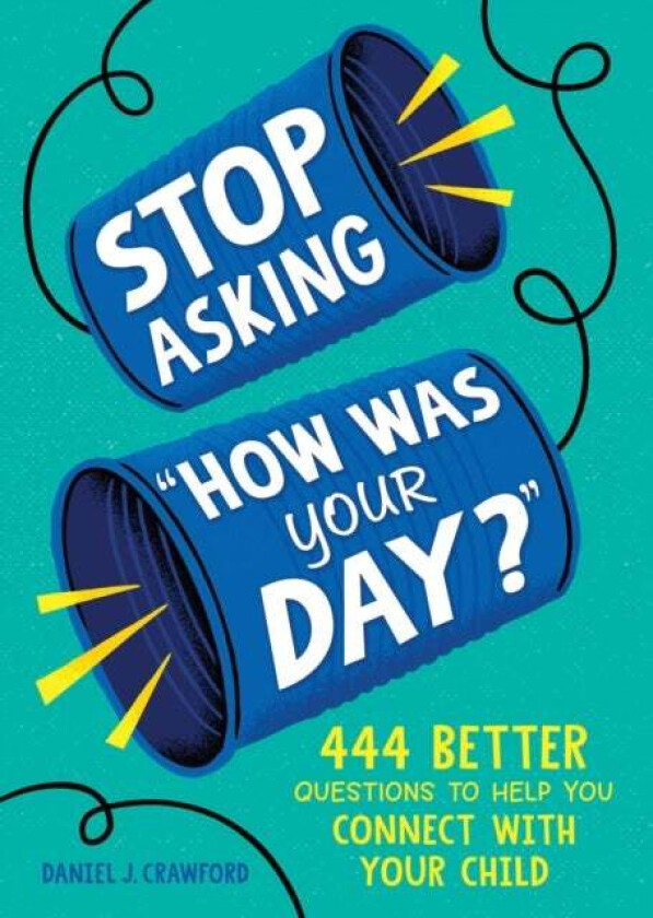 Stop Asking "How Was Your Day?" av Daniel J. Crawford