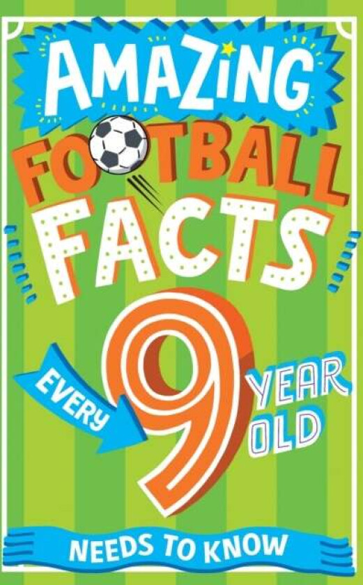 Amazing Football Facts Every 9 Year Old Needs to Know av Caroline Rowlands