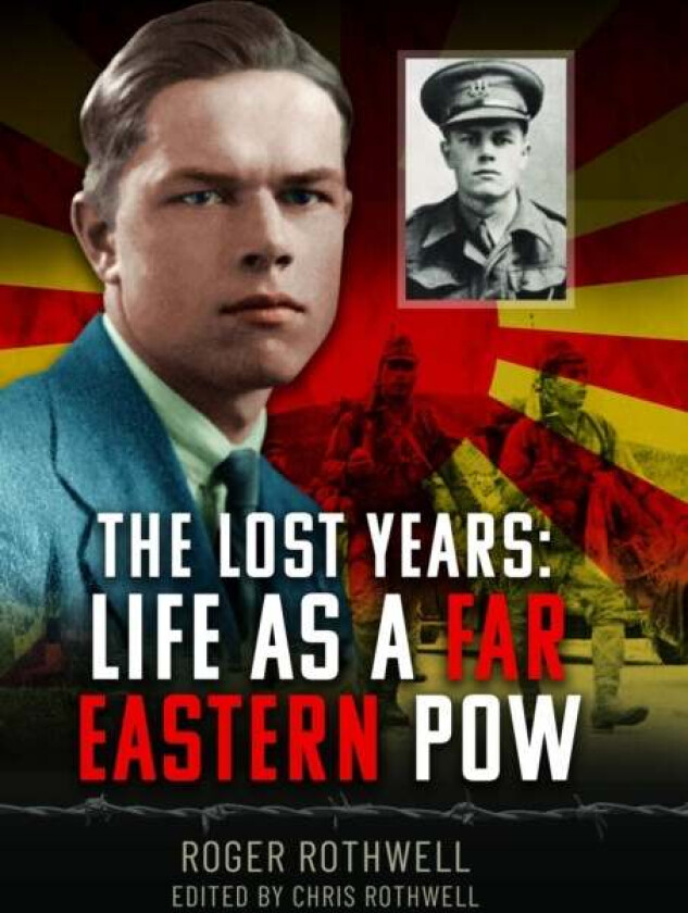The Lost Years: Life as A Far Eastern POW av Roger Rothwell