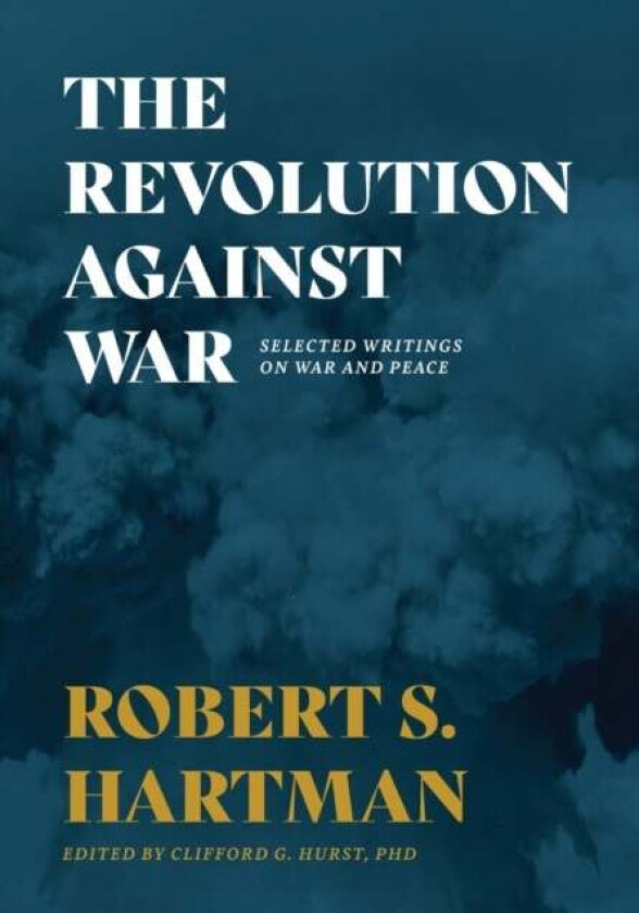 The Revolution Against War av Robert S Hartman, Clifford G Hurst