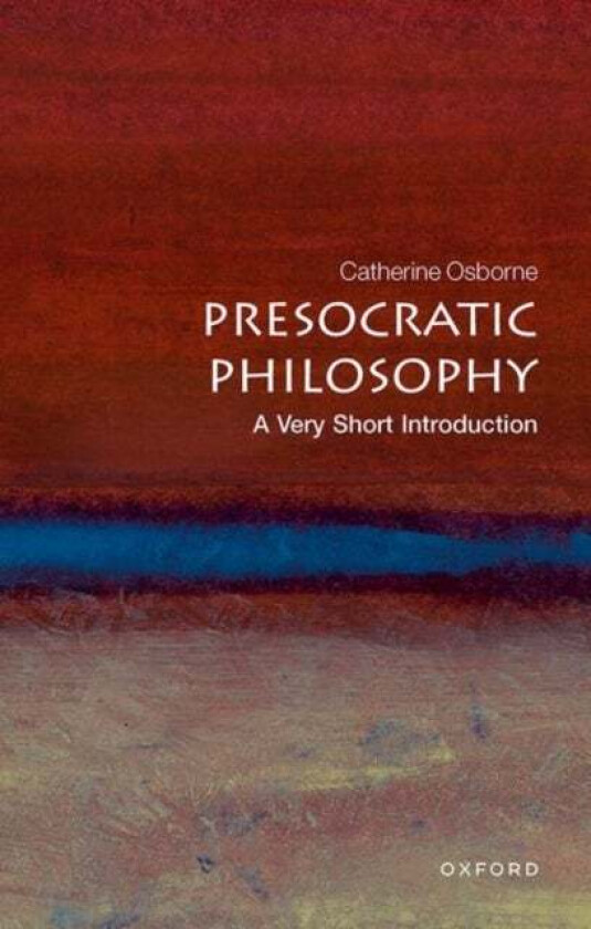 Presocratic Philosophy: A Very Short Introduction av Catherine (Lecturer in philosophy at the University of East Anglia) Osborne