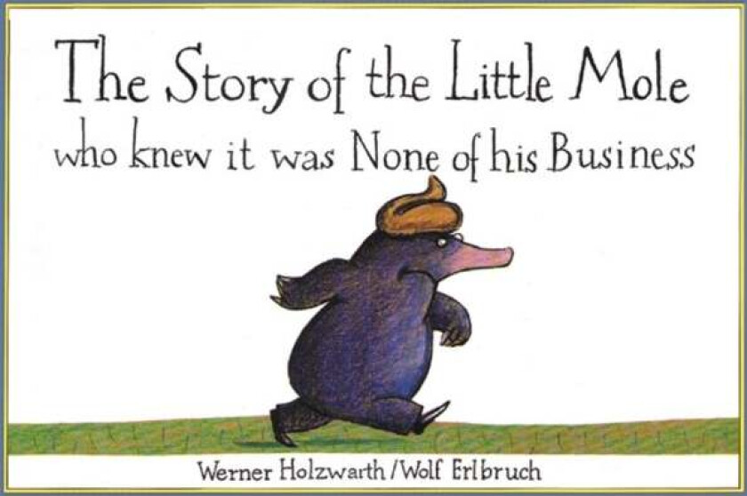The Story of the Little Mole who knew it was none of his business av Werner Holzwarth