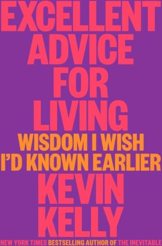 Excellent Advice For Living av Kevin Kelly