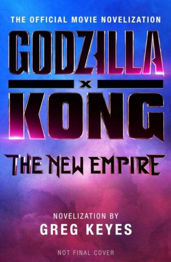 Godzilla x Kong: The New Empire - The Official Movie Novelization av Greg Keyes