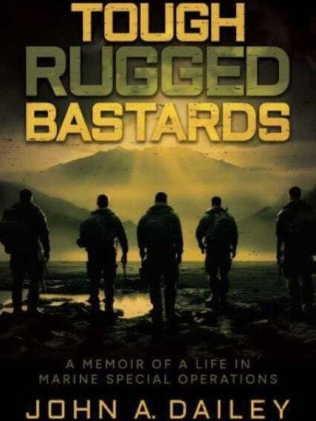 Tough Rugged Bastards av John A. Dailey