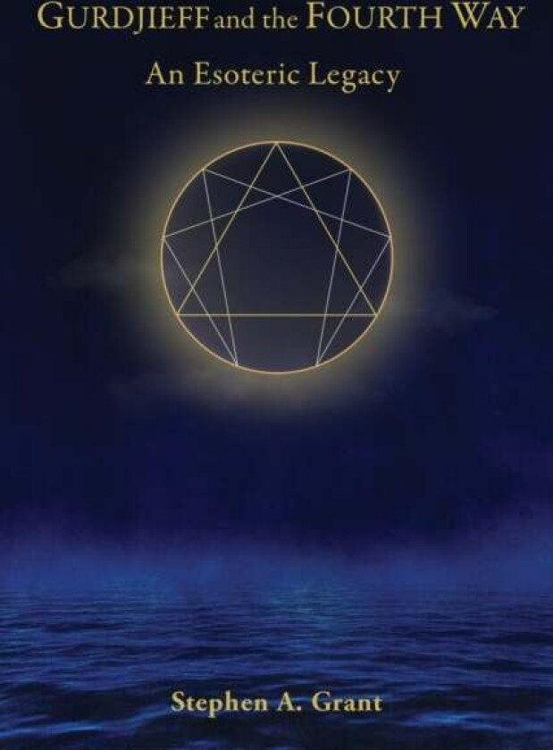Gurdjieff and the Fourth Way av Stephen A. Grant
