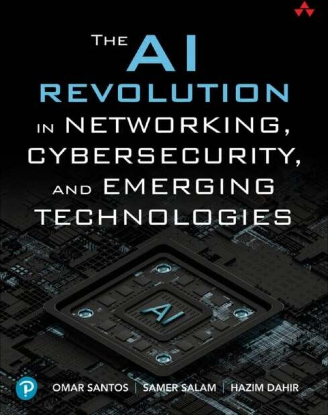 The AI Revolution in Networking, Cybersecurity, and Emerging Technologies av Omar Santos, Samer Salam, Hazim Dahir