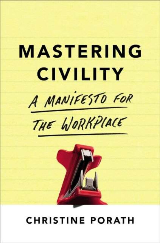 Mastering Civility av Christine Porath