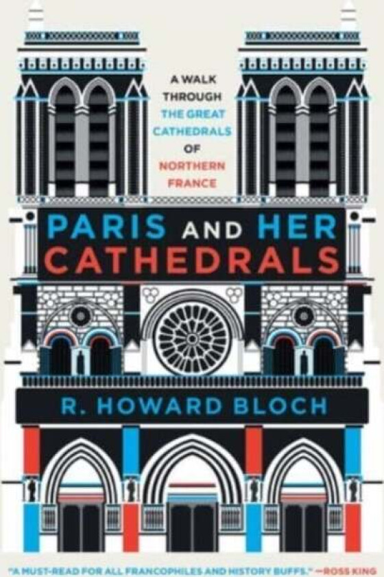 Paris and Her Cathedrals av R. Howard (Yale University) Bloch