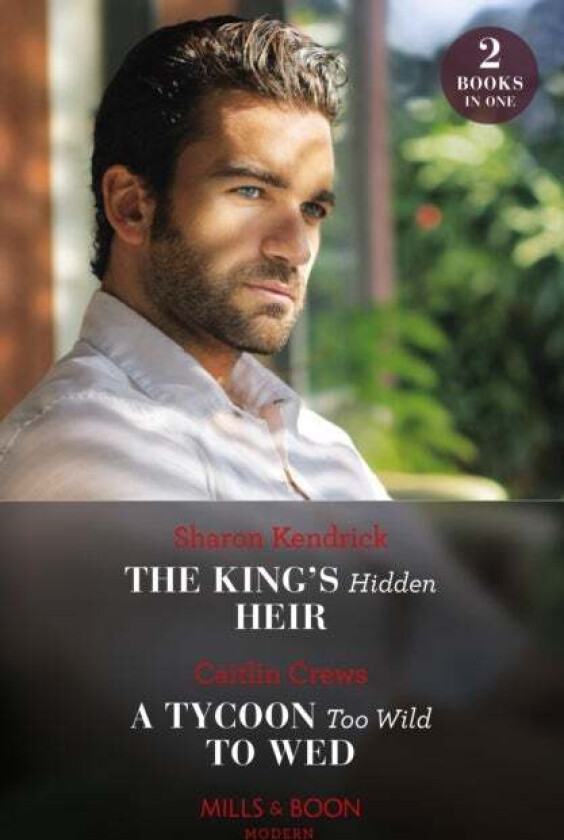 The King's Hidden Heir / A Tycoon Too Wild To Wed av Sharon Kendrick, Caitlin Crews