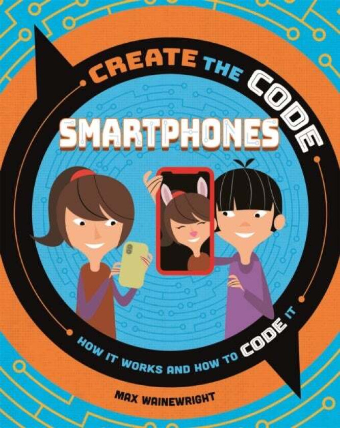 Create the Code: Smartphones av Max Wainewright