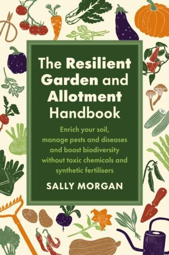 The Resilient Garden and Allotment Handbook av Sally Morgan