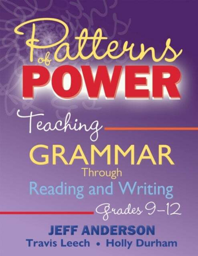 Patterns of Power, Grades 9-12 av Jeff Anderson, Travis Leech, Holly Durham