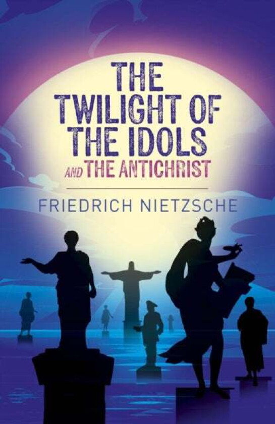 The Twilight of the Idols and The Antichrist av Frederich Nietzsche