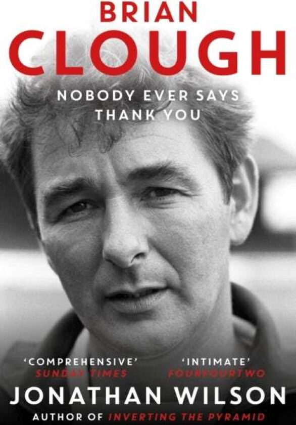 Brian Clough: Nobody Ever Says Thank You av Jonathan Wilson