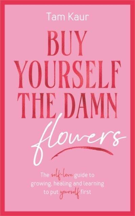 Buy Yourself the Damn Flowers av Tam Kaur