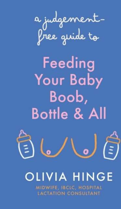 A Judgement-Free Guide to Feeding Your Baby av Olivia Hinge