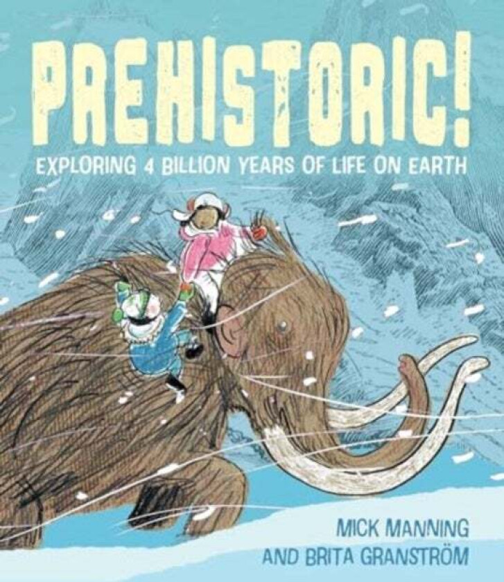 Prehistoric! av Mick Manning & Brita Granstrom