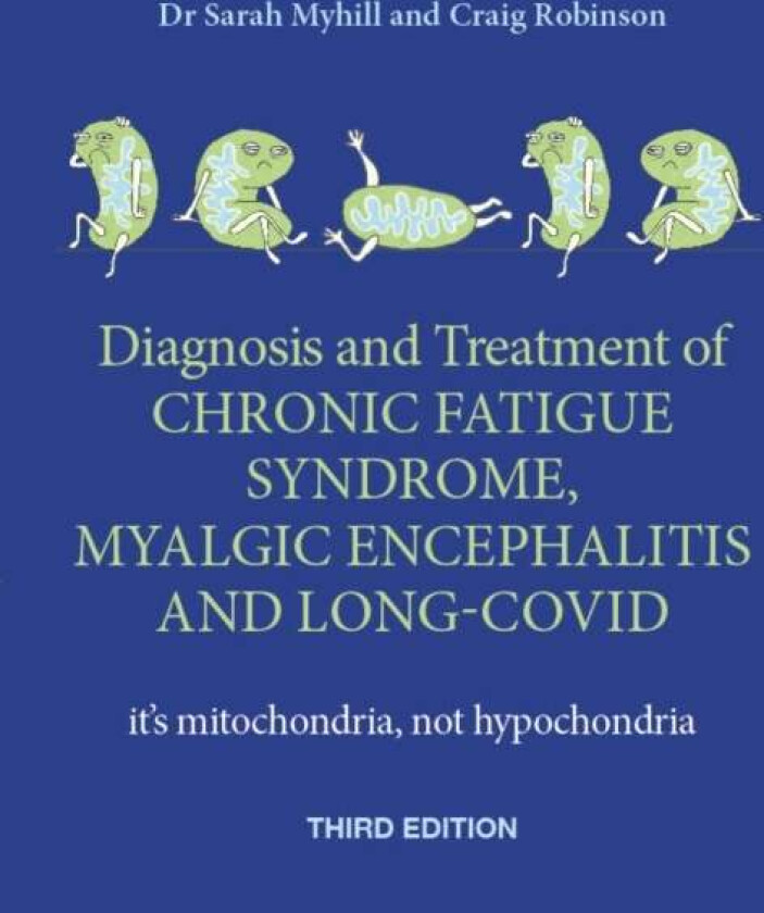 Diagnosis and Treatment of Chronic Fatigue Syndrome, Myalgic Encephalitis and Long Covid THIRD EDITI av Sarah Myhill, Craig Robinson