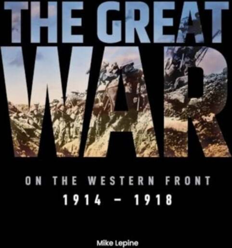 The Great War on the Western Front av Mike Lepine