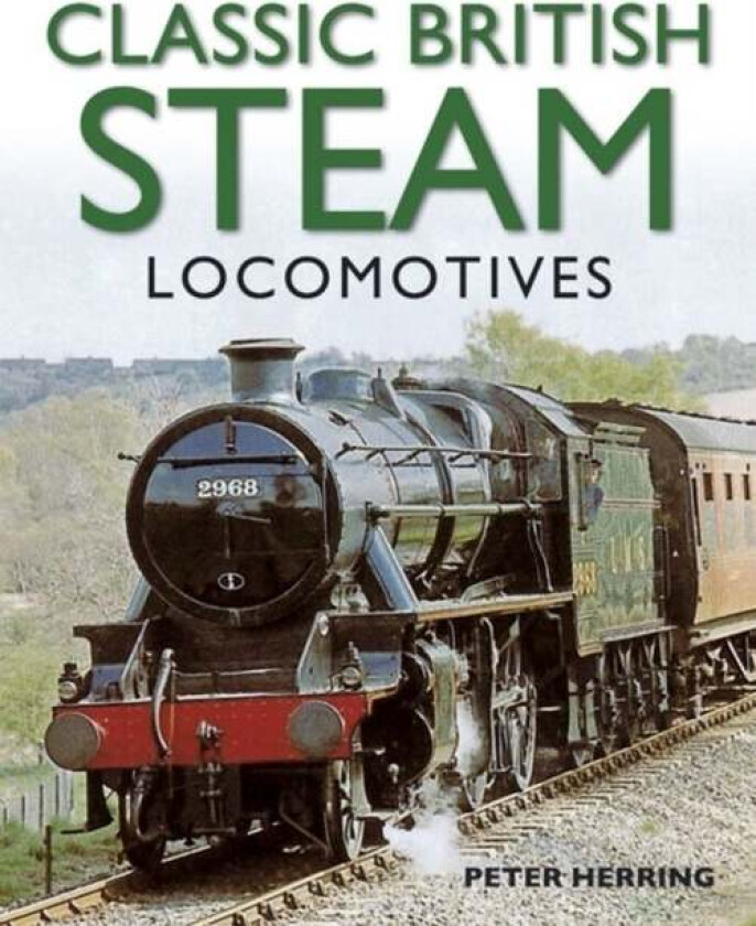 Classic British Steam Locomotives av Peter Herring