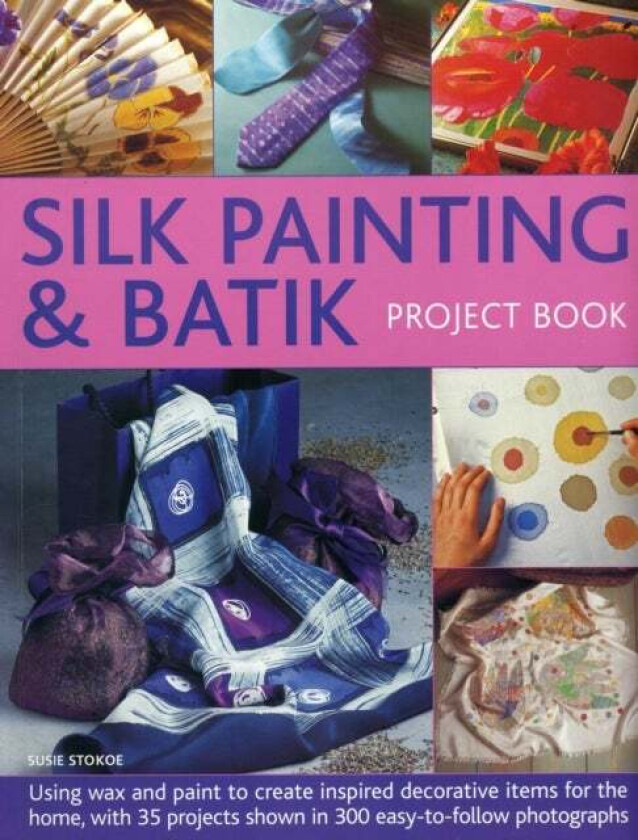 Silk Painting & Batik Project Book av Stokoe Susie