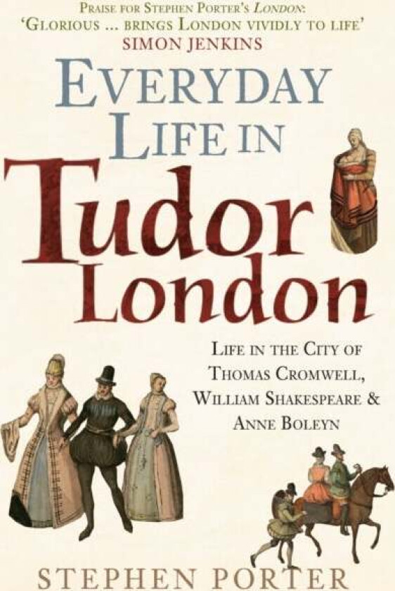 Everyday Life in Tudor London av Stephen Porter