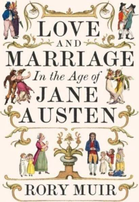 Love and Marriage in the Age of Jane Austen av Rory Muir