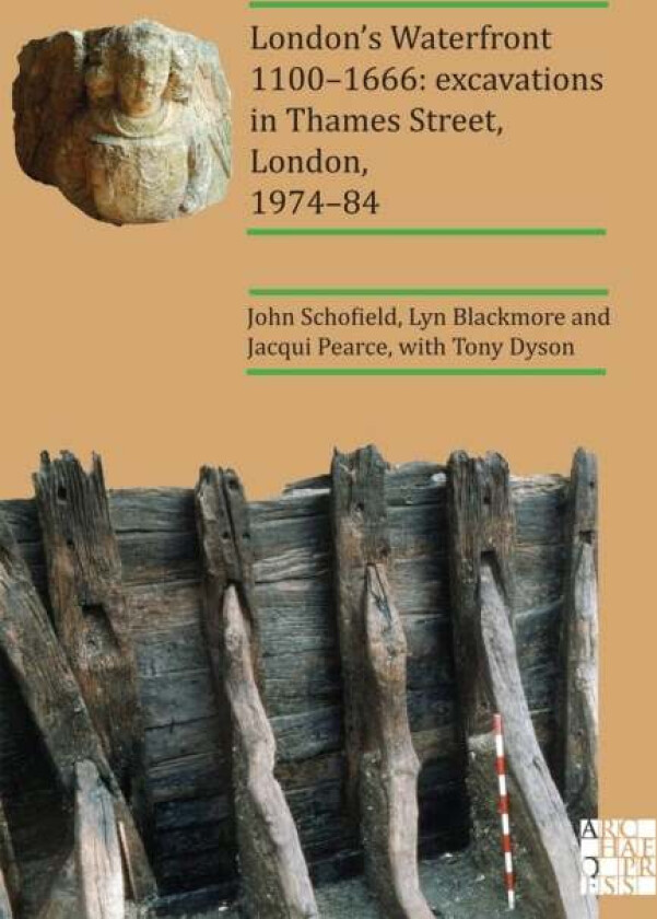 London's Waterfront 1100-1666: Excavations in Thames Street, London, 1974-84 av John Schofield, Lyn Blackmore, Jacqui Pearce