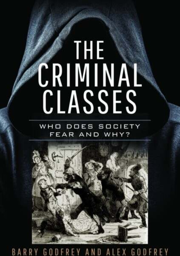 The Criminal Classes av Barry Godfrey, Alexandra Godfrey