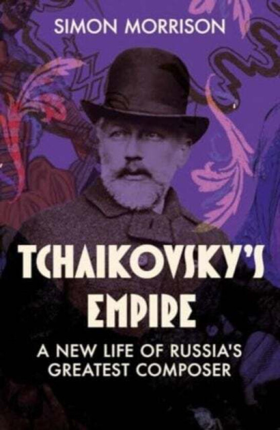 Tchaikovsky's Empire av Simon Morrison