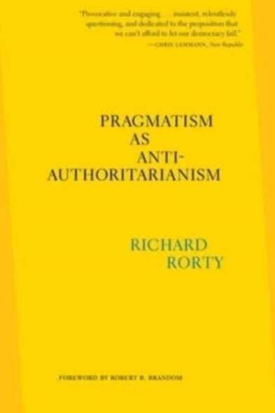 Pragmatism as Anti-Authoritarianism av Richard Rorty