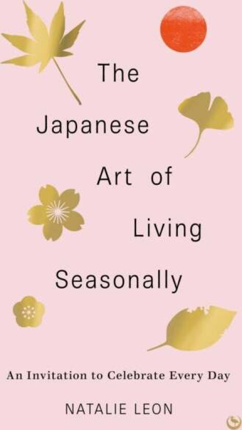 The Japanese Art of Living Seasonally av Natalie Leon