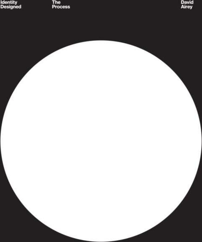 Identity Designed: The Process av David Airey