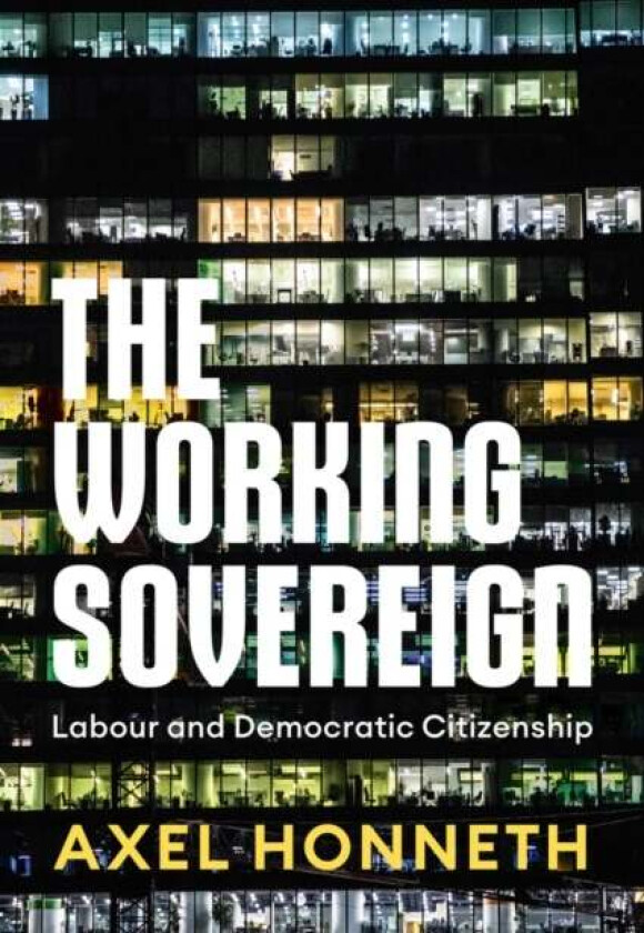 The Working Sovereign av Axel (Free University Berlin) Honneth