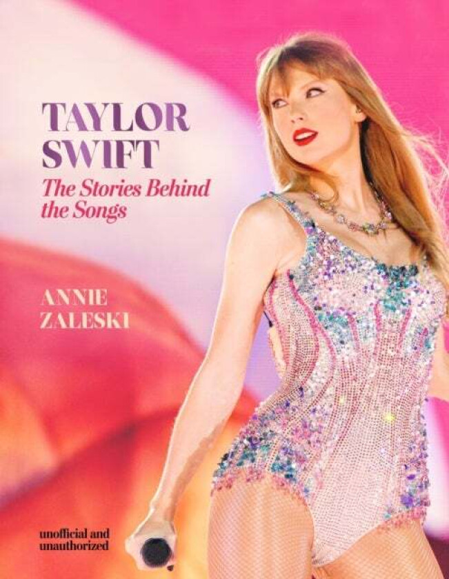 Taylor Swift - The Stories Behind the Songs av Annie Zaleski