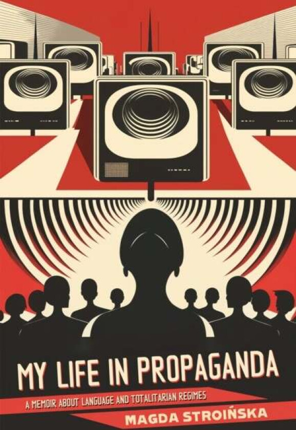 My Life in Propaganda av Magda Stroinska