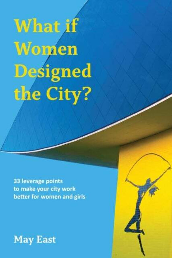 What if Women Designed the City? av May East
