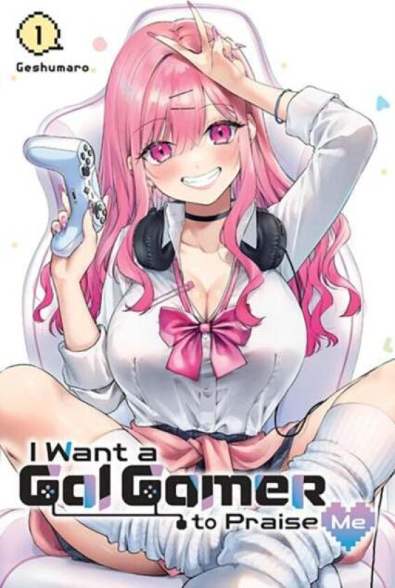 I Want a Gal Gamer to Praise Me, Vol. 1 av Geshumaro