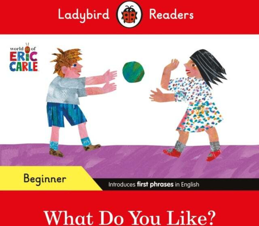 Ladybird Readers Beginner Level - Eric Carle - What Do You Like? (ELT Graded Reader) av Eric Carle, Ladybird