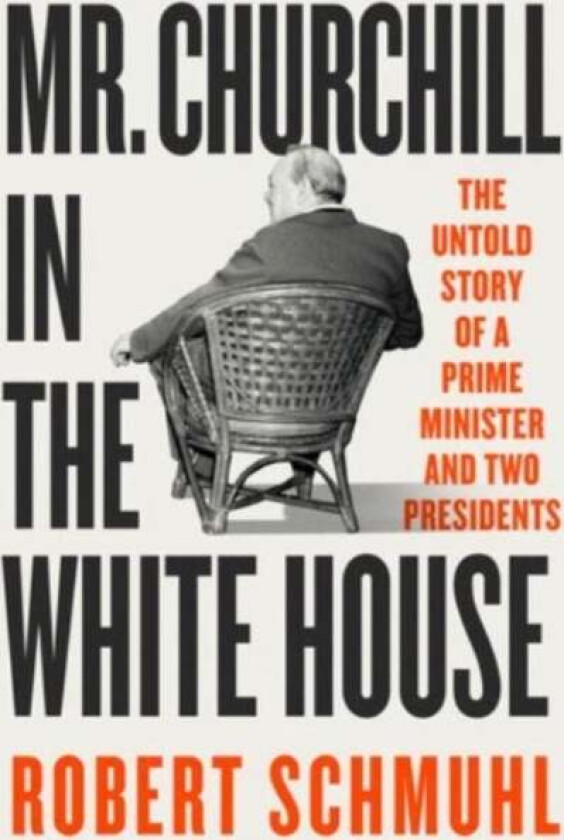 Mr. Churchill in the White House av Robert Schmuhl